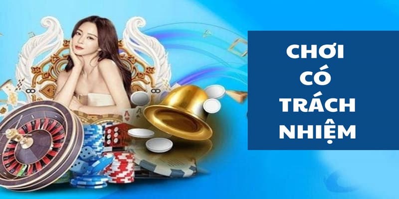 Hướng dẫn áp dụng chính sách chơi có trách nhiệm