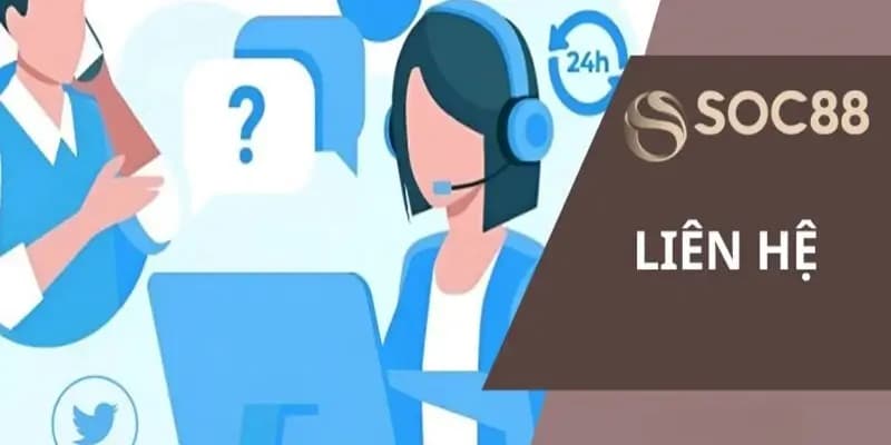 Liên hệ SOC88 và trải nghiệm người dùng