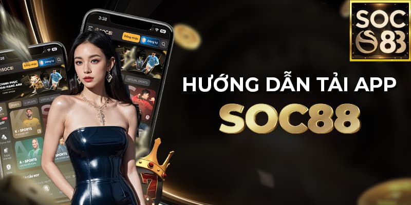 Hướng dẫn tải app SOC88 chi tiết