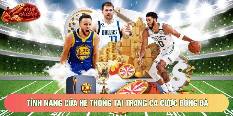 Tính năng của hệ thống tại trang cá cược bóng đá Tính năng của hệ thống tại trang cá cược bóng đá