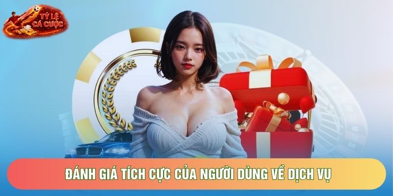 Đánh giá tích cực của người dùng về dịch vụ