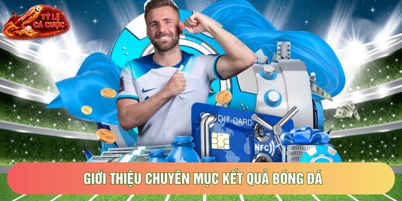 Giới thiệu chuyên mục kết quả bóng đá Giới thiệu chuyên mục kết quả bóng đá