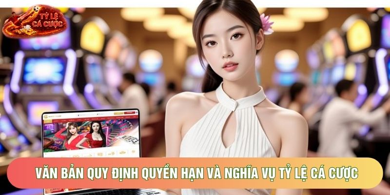 Văn bản quy định quyền hạn và nghĩa vụ Tỷ Lệ Cá Cược Văn bản quy định quyền hạn và nghĩa vụ Tỷ Lệ Cá Cược