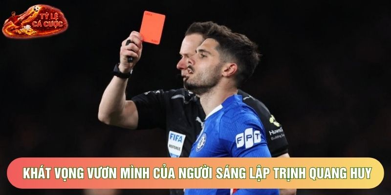 Khát vọng vươn mình của người sáng lập Trịnh Quang Huy Khát vọng vươn mình của người sáng lập Trịnh Quang Huy