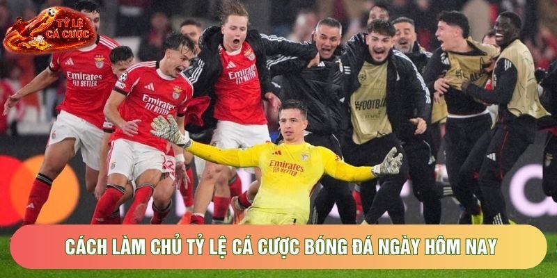 Cách làm chủ tỷ lệ cá cược bóng đá ngày hôm nay Cách làm chủ tỷ lệ cá cược bóng đá ngày hôm nay