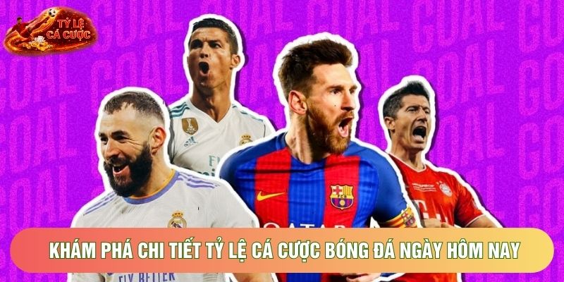 Khám phá chi tiết tỷ lệ cá cược bóng đá ngày hôm nay Khám phá chi tiết tỷ lệ cá cược bóng đá ngày hôm nay