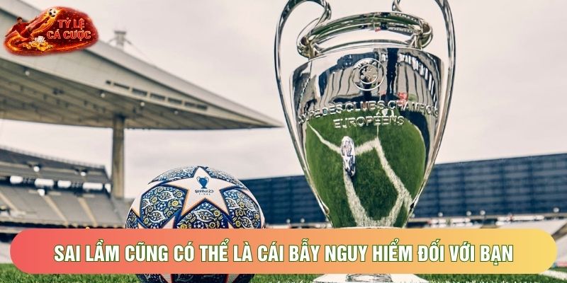 Sai lầm cũng có thể là cái bẫy nguy hiểm đối với bạn