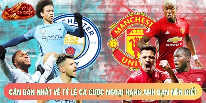 Căn bản nhất về tỷ lệ cá cược ngoại hạng anh bạn nên biết