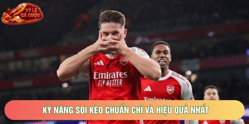 Kỹ năng soi kèo chuẩn chỉ và hiệu quả nhất Kỹ năng soi kèo chuẩn chỉ và hiệu quả nhất