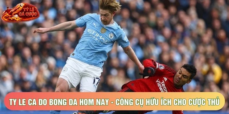 Ty Le Ca Do Bong Da Hom Nay - Công Cụ Hữu Ích Cho Cược Thủ