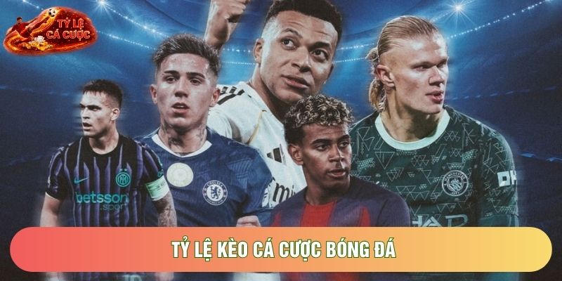 Tỷ Lệ Kèo Cá Cược Bóng Đá Và Những Bí Mật Giúp Tối Ưu Hóa Lợi Nhuận